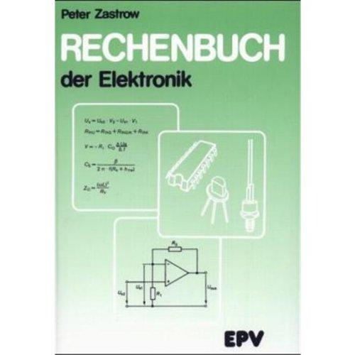 Rechenbuch der Elektronik: Für gewerbliche Berufs- und Fachschulen, für die Fort- und Weiterbildung und für das Selbststudium. Mit 1300 Aufgaben