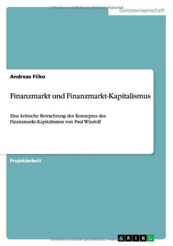 Finanzmarkt und Finanzmarkt-Kapitalismus: Eine kritische Betrachtung des Konzeptes des Finanzmarkt-Kapitalismus von Paul Windolf