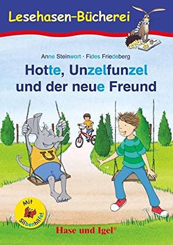 Hotte, Unzelfunzel und der neue Freund / Silbenhilfe: Schulausgabe (Lesen lernen mit der Silbenhilfe)