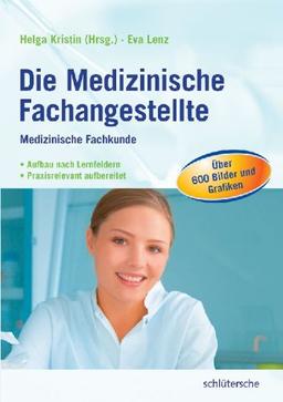 Die Medizinische Fachangestellte: Medizinische Fachkunde. Aufbau nach Lernfeldern. Praxisrelevant aufbereitet. Über 600 Bilder und Grafiken. Nach neuem Rahmenlehrplan