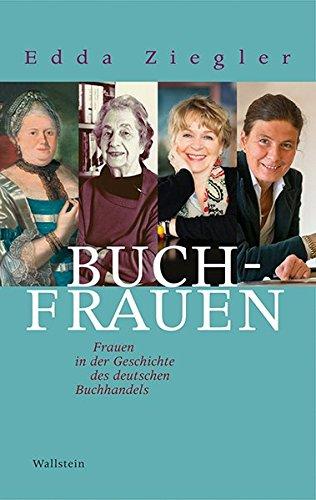 Buchfrauen: Frauen in der Geschichte des deutschen Buchhandels