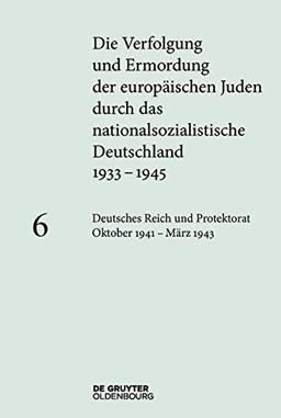 Die Verfolgung und Ermordung der europäischen Juden durch das nationalsozialistische Deutschland 1933-1945: Deutsches Reich und Protektorat Böhmen und Mähren Oktober 1941 - März 1943