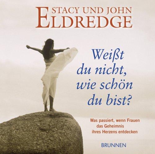 Weißt du nicht, wie schön du bist?: Was geschieht, wenn Frauen das Geheimnis ihres Herzens entdecken