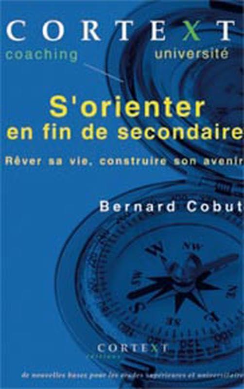 S'orienter en fin de secondaire : rêver sa vie, construire son avenir : de nouvelles bases pour les études supérieures et universitaires