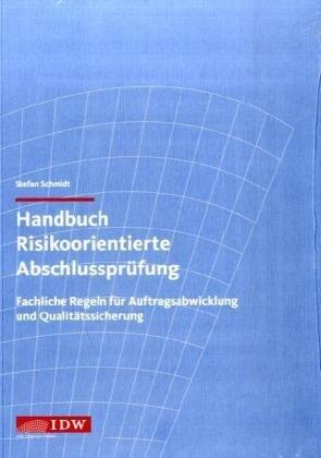 Handbuch Risikoorientierte Abschlussprüfung: Fachliche Regeln für Auftragsabwicklung und Qualitätssicherung