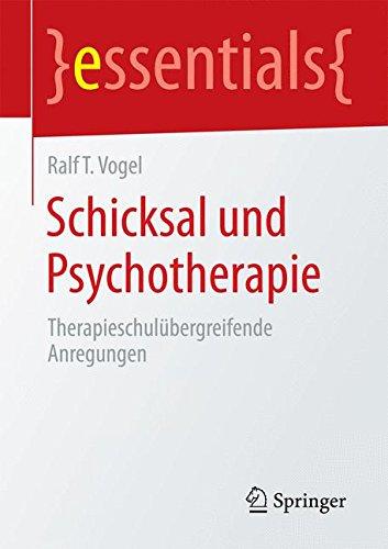 Schicksal und Psychotherapie: Therapieschulübergreifende Anregungen (essentials)