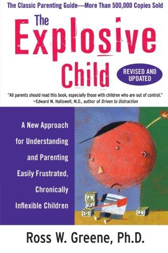 The Explosive Child: A New Approach for Understanding and Parenting Easily Frustrated, Chronically Inflexible Children