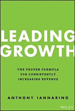 Leading Growth: The Proven Formula for Consistently Increasing Revenue