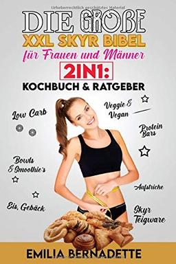 Die große XXL Skyr Bibel für Frauen und Männer 2in1: Kochbuch & Ratgeber: Low Carb, Veggie & Vegan, Bowls & Smoothie’s, Protein Bars, Skyr Teigware, Aufstriche, Eis, Gebäck