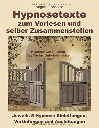 Hypnosetexte zum Vorlesen und selber Zusammenstellen: Jeweils 5 Einleitungen, Vertiefungen und Ausleitungen als Textbausteine