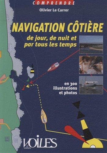 Navigation côtière de jour, de nuit et par tous les temps : en 300 illustrations et photos