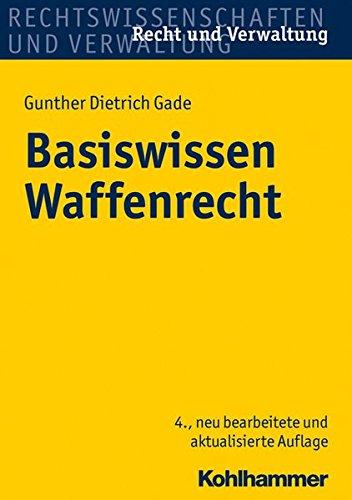 Basiswissen Waffenrecht: Handbuch für Ausbildung und Praxis (Recht und Verwaltung)