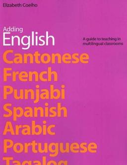 Adding English: A Guide to Teaching in Multilingual Classrooms