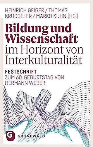 Bildung und Wissenschaft im Horizont von Interkulturalität: Festschrift zum 60. Geburtstag von Hermann Weber