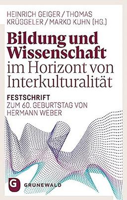 Bildung und Wissenschaft im Horizont von Interkulturalität: Festschrift zum 60. Geburtstag von Hermann Weber