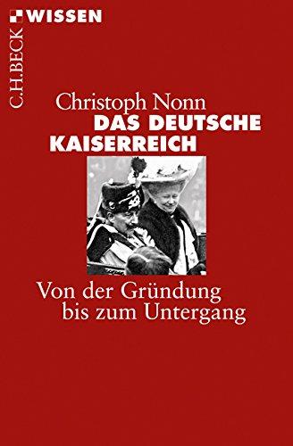 Das deutsche Kaiserreich: Von der Gründung bis zum Untergang (Beck'sche Reihe)