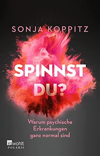 Spinnst du?: Warum psychische Erkrankungen ganz normal sind