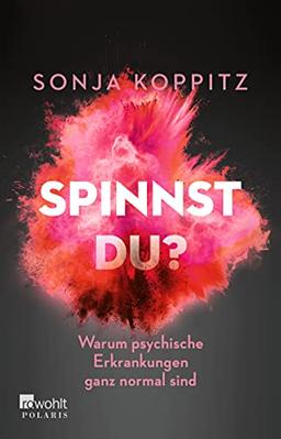 Spinnst du?: Warum psychische Erkrankungen ganz normal sind