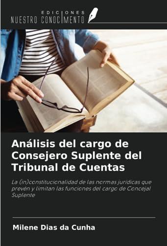 Análisis del cargo de Consejero Suplente del Tribunal de Cuentas: La (in)constitucionalidad de las normas jurídicas que prevén y limitan las funciones del cargo de Concejal Suplente