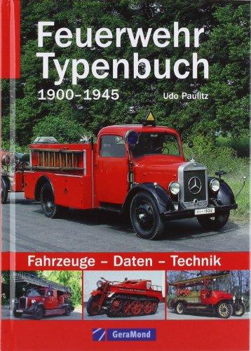 Feuerwehr Typenbuch 1900-1945: Alles über Fahrzeuge - Daten - Technik der Feuerwehrfahrzeuge von Mercedes-Benz, MAN, NSU, Opel, Magirus mit Spritze, Drehleiter und Martinshorn