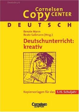 Cornelsen Copy Center: Deutschunterricht: kreativ (vergriffen): Deutsch für das 5./6. Schuljahr. Kopiervorlagen