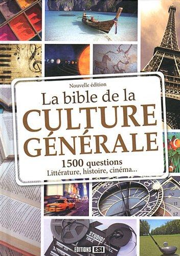 La bible de la culture générale : 1.500 questions pour toute la famille : énigmes, cinéma, stars, littérature, histoire, sport...