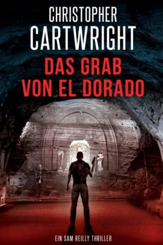 Das Grab von El Dorado (Ein Sam Reilly Thriller, Band 18)