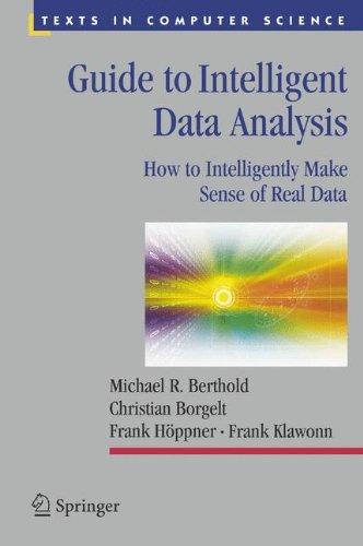 Guide to Intelligent Data Analysis (Texts in Computer Science): How to Intelligently Make Sense of Real Data