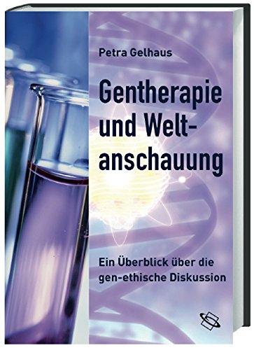 Gentherapie und Weltanschauung: Ein Überblick über gen-ethische Diskussion