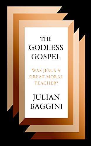 The Godless Gospel: Was Jesus a Great Moral Teacher?