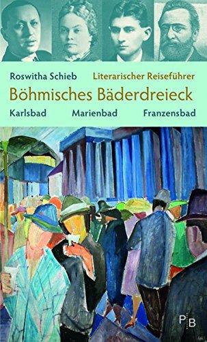 Literarischer Reiseführer Böhmisches Bäderdreieck: Karlsbad, Marienbad, Franzensbad (Potsdamer Bibliothek östliches Europa - Kulturreisen)