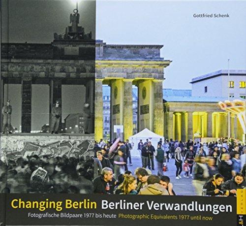 Berliner Verwandlungen / Changing Berlin: Fotografische Bildpaare 1977 bis heute / Photographic Equivalents 1977 until now