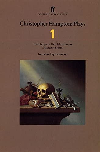 Christopher Hampton Plays 1: Total Eclipse; The Philanthropist; Savages; Treats (Faber Contemporary Classics)