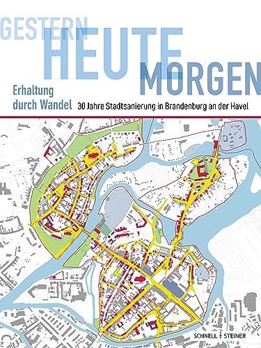 Gestern – heute – morgen Erhaltung durch Wandel: 30 Jahre Stadtsanierung in Brandenburg an der Havel