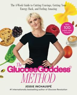 The Glucose Goddess Method: The 4-Week Guide to Cutting Cravings, Getting Your Energy Back, and Feeling Amazing