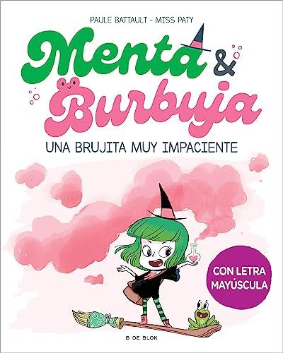 Menta y Burbuja 1 - Una brujita muy impaciente: En letra MAYÚSCULA. El primer libro para aprender a leer solos (para niños y niñas a partir de 6 años) (Escritura desatada, Band 1)