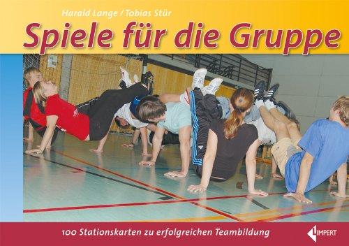 Spiele für die Gruppe: 100 Stationskarten zur erfolgreichen Teambildung