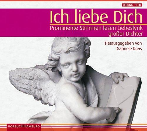 Ich liebe Dich. Sonderausgabe. CD: Prominente Stimmen lesen Liebeslyrik großer Dichter