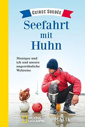 Seefahrt mit Huhn: Monique und ich und unsere ungewöhnliche Weltreise