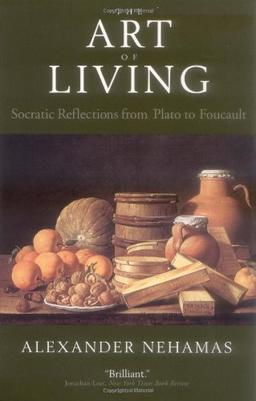 The Art of Living: Socratic Reflections from Plato to Foucault (Sather Classical Lectures)