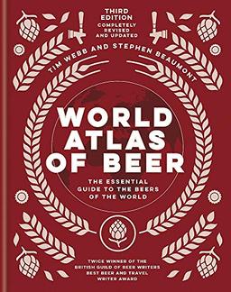 World Atlas of Beer: THE ESSENTIAL NEW GUIDE TO THE BEERS OF THE WORLD