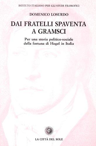 Dai fratelli Spaventa a Gramsci. Per una storia politico-sociale della fortuna di Hegel in Italia (Studi sul pensiero di Hegel)