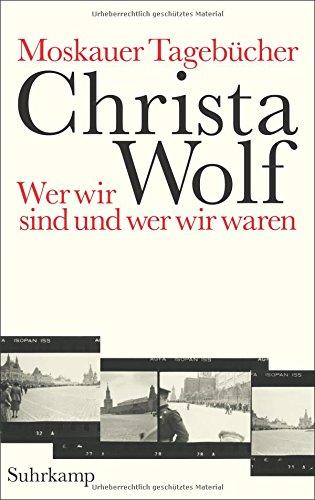 Moskauer Tagebücher: Wer wir sind und wer wir waren