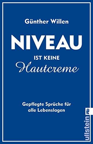 Niveau ist keine Hautcreme: Gepflegte Sprüche für alle Lebenslagen