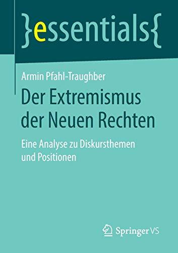 Der Extremismus der Neuen Rechten: Eine Analyse zu Diskursthemen und Positionen (essentials)