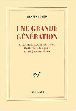 Une grande génération : Céline, Malraux, Guilloux, Giono, Montherlant, Malaquais, Sartre, Queneau, Simon