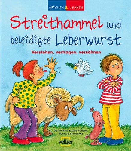 Spielen & Lernen. Streithammel und beleidigte Leberwurst. Verstehen, vertragen, versöhnen