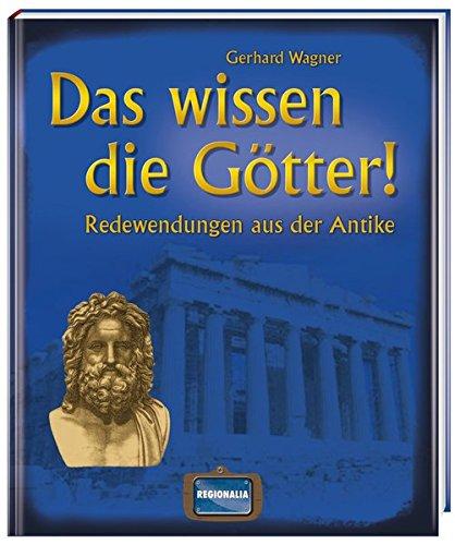 Das wissen die Götter!: Redewendungen aus der Antike