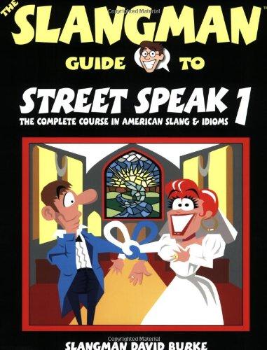 The Slangman Guide to Street Speak 1: The Complete Course in American Slang & Idioms