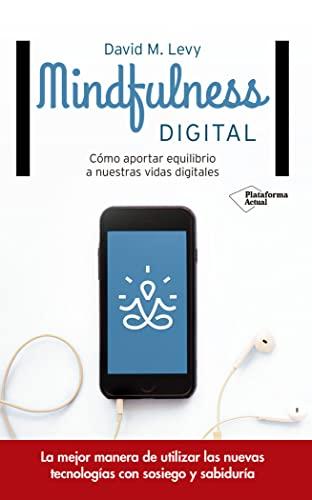 Mindfulness digital : cómo aportar equilibrio a nuestras vidas digitales